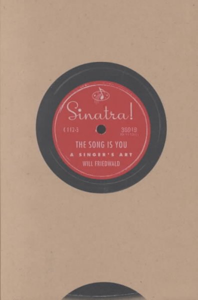 Sinatra : the song is you : a singer's art / Will Friedman.
