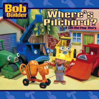 Bob The Builder. Where's Pilchard? / by Laura Driscoll ; illustrated by Guiseppe Castellano. 46.