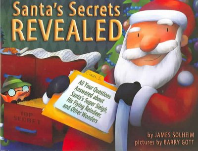 Santa's secrets revealed : all your questions answered about Santa's super sleigh, his flying reindeer, and other wonders / by James Solheim ; pictures by Barry Gott.