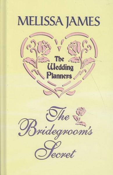 The bridegroom's secret / by Melissa James.