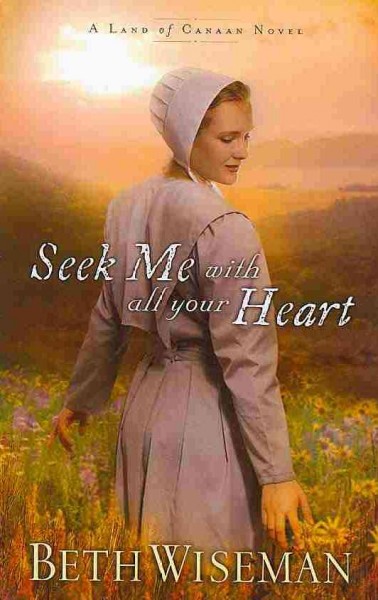 Seek me with all your heart : a land of Canaan novel / by Beth Wiseman.