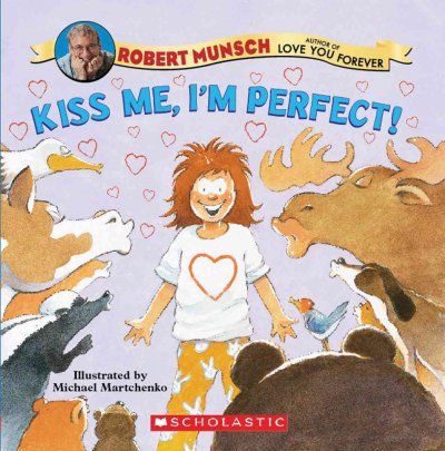 Kiss me, I'm perfect [Book] / Robert Munsch ; illustrated by Michael Martchenko.