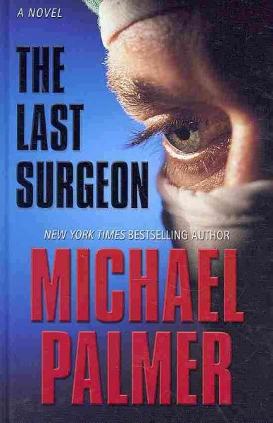 The last surgeon / Michael Palmer. --.