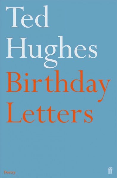 Birthday letters / Ted Hughes.