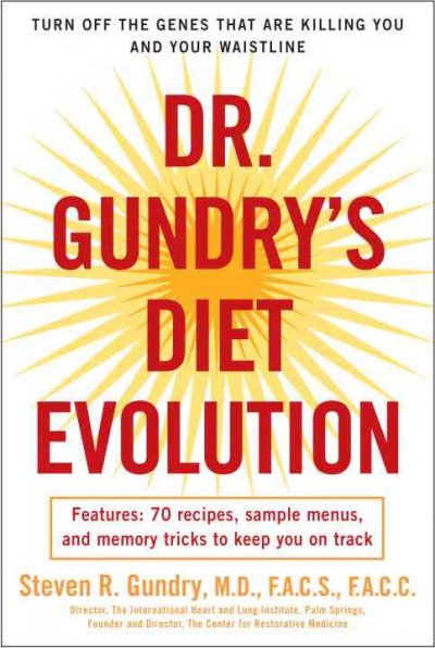 Dr. Gundry's diet evolution : turn off the genes that are killing you and your waistline / Steven R. Gundry.