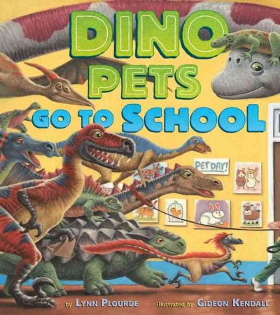 Dino pets go to school / Lynn Plourde ; illustrated by Gideon Kendall.