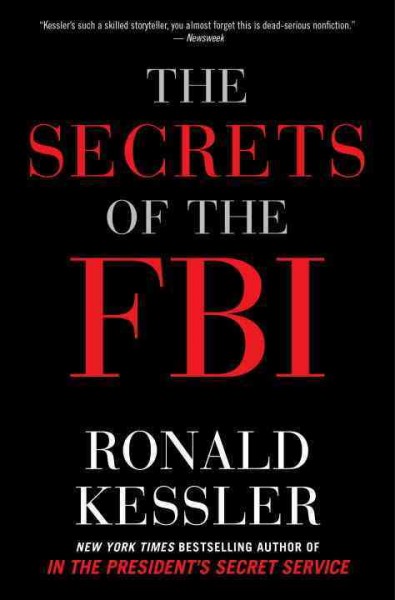 The secrets of the FBI / Ronald Kessler.