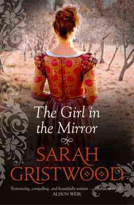 The girl in the mirror / Sarah Gristwood.