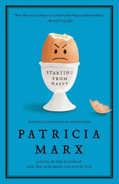 Starting from happy : a novel / Patricia Marx ; with illustrations by the author. --.