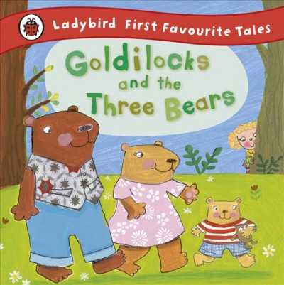 Goldilocks and the three bears : based on a traditional folk tale / retold by Nicola Baxter ; illustrated by Ailie Busby.