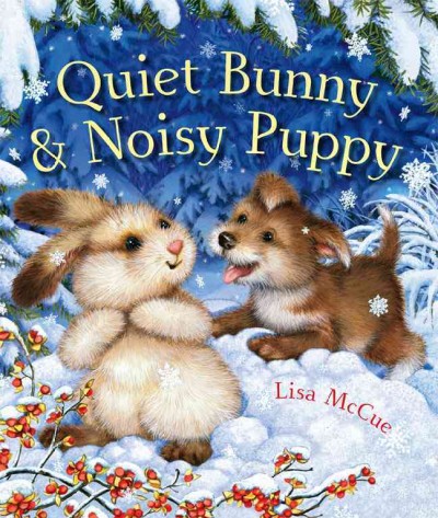 Quiet bunny & noisy puppy / Lisa McCue.