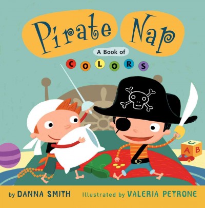 Pirate nap : a book of colors / by Danna Smith ; illustrated by Valeria Petrone.