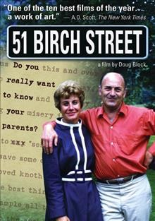 51 Birch Street [videorecording] / Priddy Brothers present a Copacetic Pictures production in association with HBO/Cinemax Documentary films ; a ZDF/Arte co-production ; co-writer, Amy Seplin ; producer, Lori Cheatle ; writer, producer & director, Doug Block.
