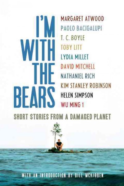 I'm with the bears : short stories from a damaged planet.