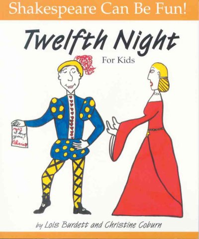 Twelfth night for kids / William Shakespeare ; adapted by Lois Burdett.