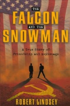 The Falcon and the Snowman : a true story of friendship and espionage / Robert Lindsey.