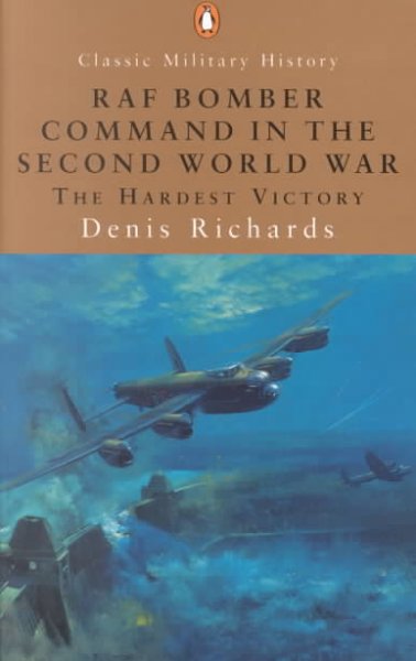 RAF Bomber Command in the Second World War : the hardest victory / Denis Richards.