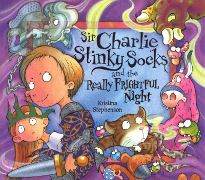 Sir Charlie Stinky Socks and the really frightful night / Kristina Stephenson.