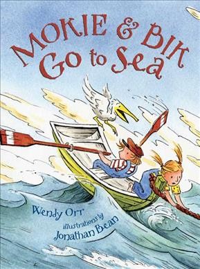 Mokie & Bik go to sea / Wendy Orr ; illustrations by Jonathan Bean. --.