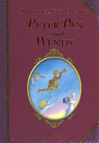 Peter Pan and Wendy / J.M. Barrie ; [illustrated by] Michael Foreman.