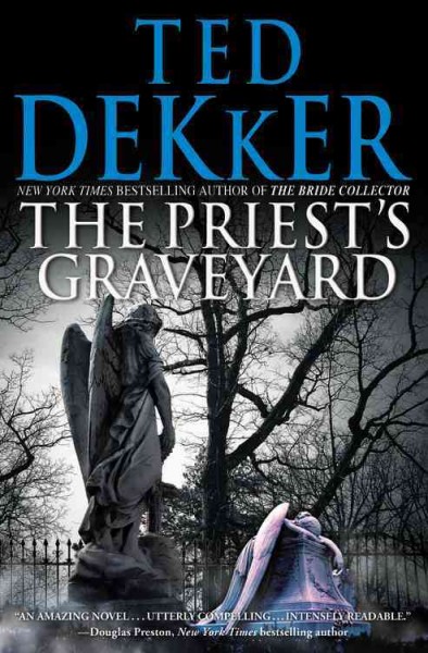 The priest's graveyard / Ted Dekker.