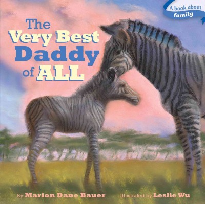 The very best daddy of all / by Marion Dane Bauer ; illustrated by Leslie Wu.