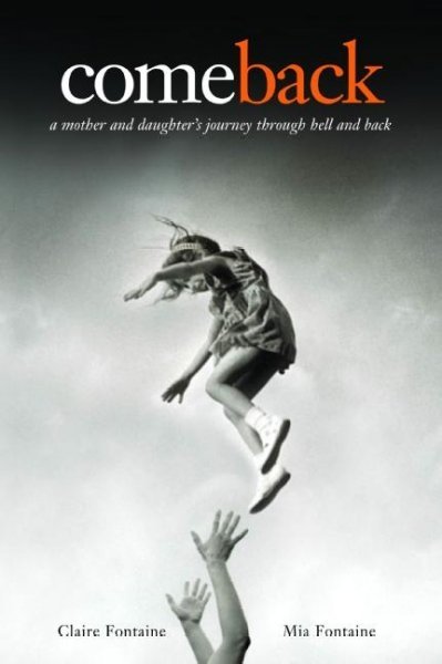 Comeback : a mother and daughter's journey through hell and back / Claire Fontaine, Mia Fontaine.