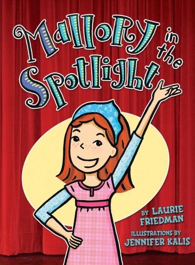 Mallory in the spotlight / by Laurie Friedman ; illustrations by Jennifer Kalis.
