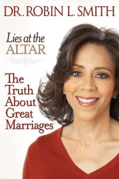 Lies at the altar : the truth about great marriages / Robin L. Smith.