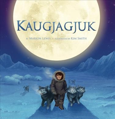 Kaugjagjuk / by Marion Lewis ; illustrated by Kim Smith.