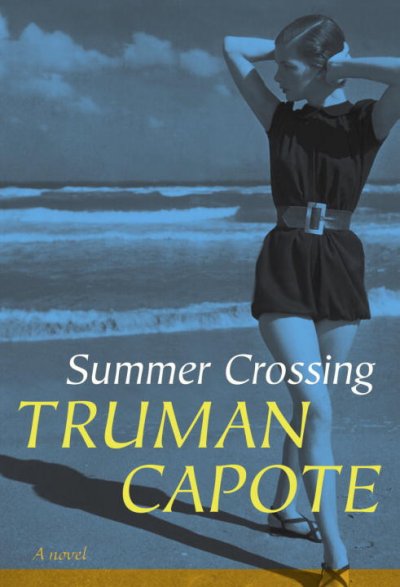 Summer crossing : a novel / Truman Capote : afterword by Alan U. Schwartz.