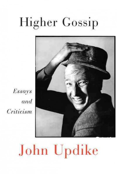 Higher gossip : essays and criticism / by John Updike ; edited by Christopher Carduff.