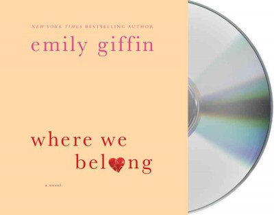 Where we belong [sound recording] : a novel / Emily Giffin. 