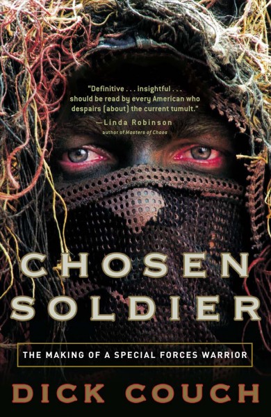 Chosen soldier [electronic resource] : the making of a Special Forces warrior / Dick Couch ; foreword by Robert D. Kaplan.
