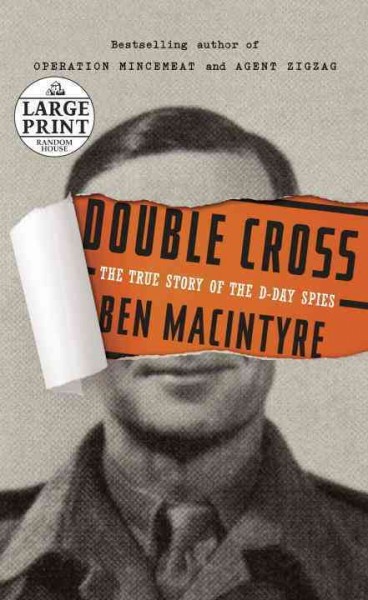 Double cross : the true story of the D-day spies / Ben Macintyre.