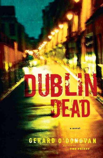 Dublin dead : a novel / Gerard O'Donovan.