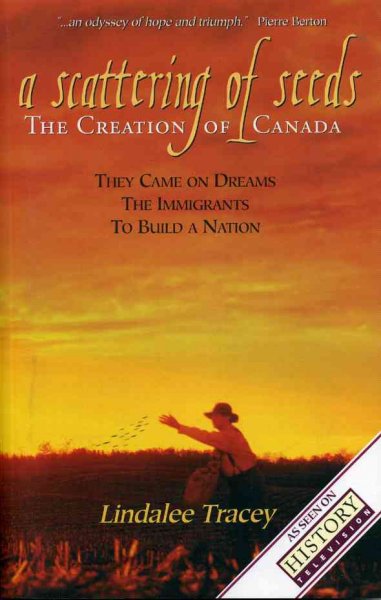 A scattering of seeds : the creation of Canada / Lindalee Tracey.