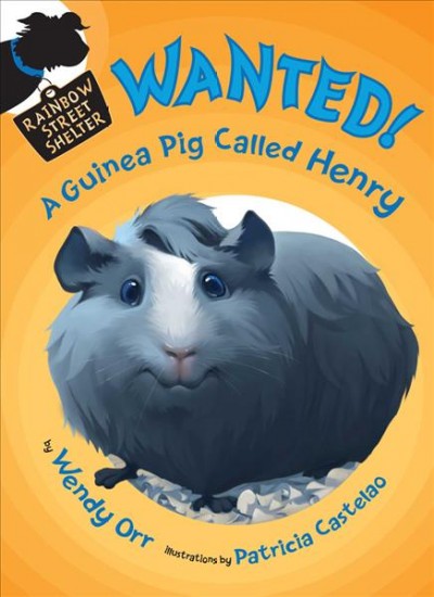 Wanted! A guinea pig called Henry / Wendy Orr ; illustrations by Patricia Castelao.