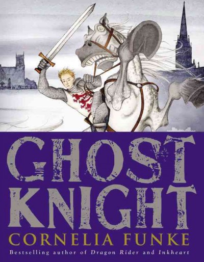 Ghost knight / Cornelia Funke ; [illustrations by Andrea Offermann] ; translated by Oliver Latsch.