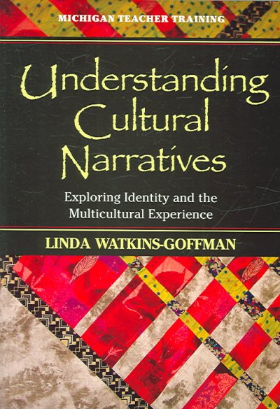 Understanding cultural narratives : exploring identity and the multicultural experience / Linda Watkins-Goffman.