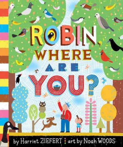 Robin, where are you? / by Harriet Ziefert ; illustrated by Noah Woods.