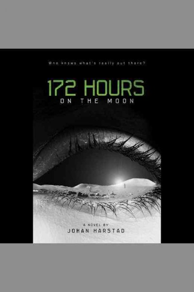 172 hours on the moon : a novel / by Johan Harstad ; translation by Tara F. Chace.