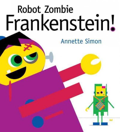 Robot zombie Frankenstein! / Annette Simon.