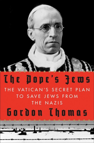 The Pope's Jews : the Vatican's secret plan to save Jews from the Nazis / Gordon Thomas.
