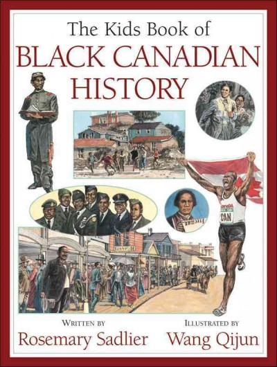 The kids book of black Canadian history / Rosemary Sadlier ; illustrated by Wnag Qijun