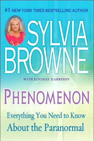 Phenomenon : everything you need to know about the paranormal / Sylvia Browne with Lindsay Harrison