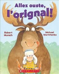 Allez ouste, l'orignal! / Robert Munsch ; illustrations de Michael Martchenko ; texte français de Christiane Duchesne.