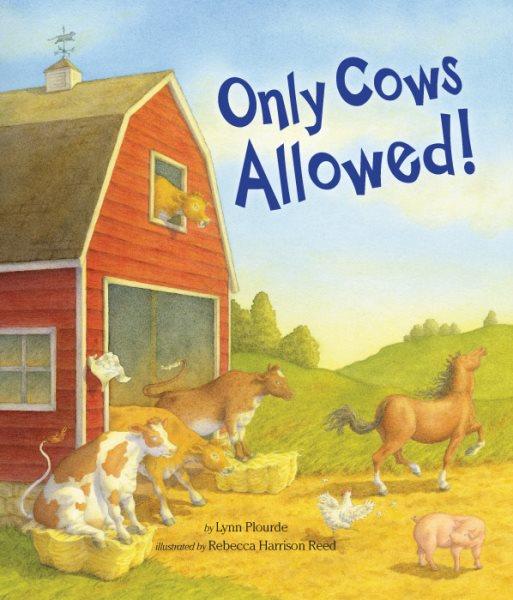Only cows allowed! / by Lynn Plourde ; illustrated by Rebecca Harrison Reed.