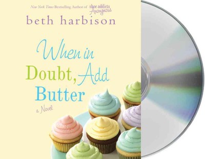 When in doubt add butter [sound recording (CD)] / written by Beth Harbison ; read by Orlagh Cassidy.
