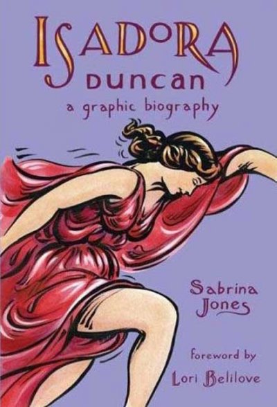 Isadora Duncan : a graphic biography / written and illustrated by Sabrina Jones ; Paul Buhle, Ph.D., editor.